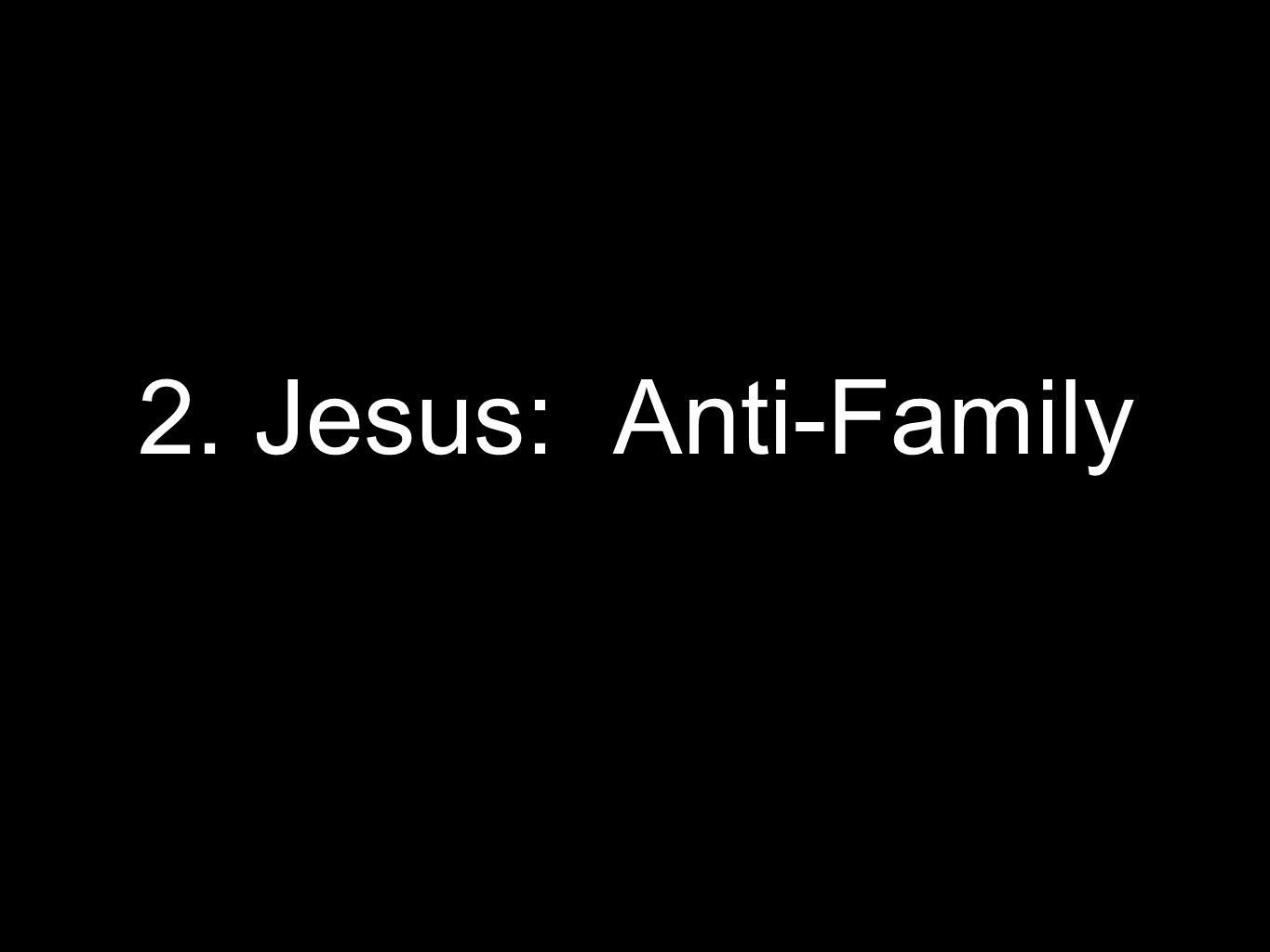 2. Jesus: Anti-Family