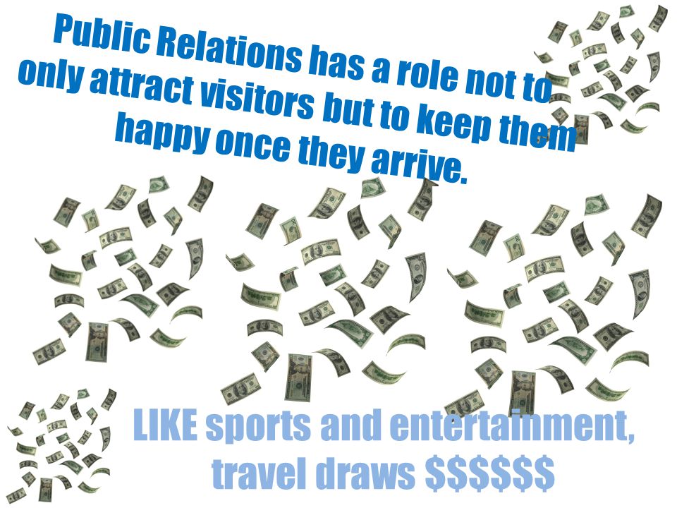 Public Relations has a role not to only attract visitors but to keep them happy once they arrive.