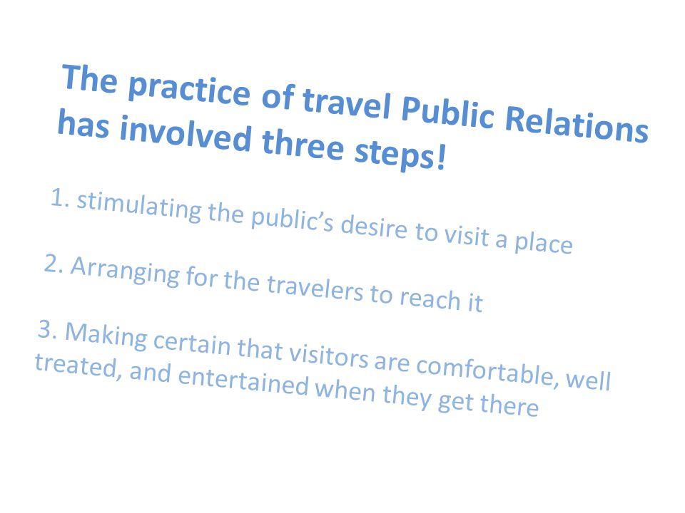 The practice of travel Public Relations has involved three steps.
