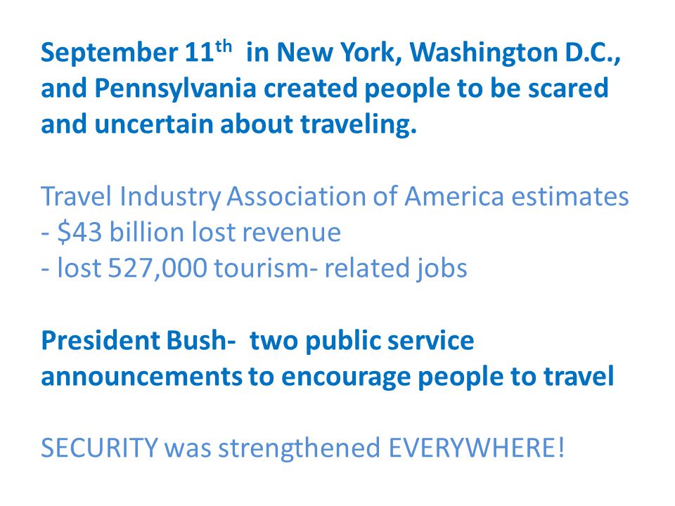 September 11 th in New York, Washington D.C., and Pennsylvania created people to be scared and uncertain about traveling.