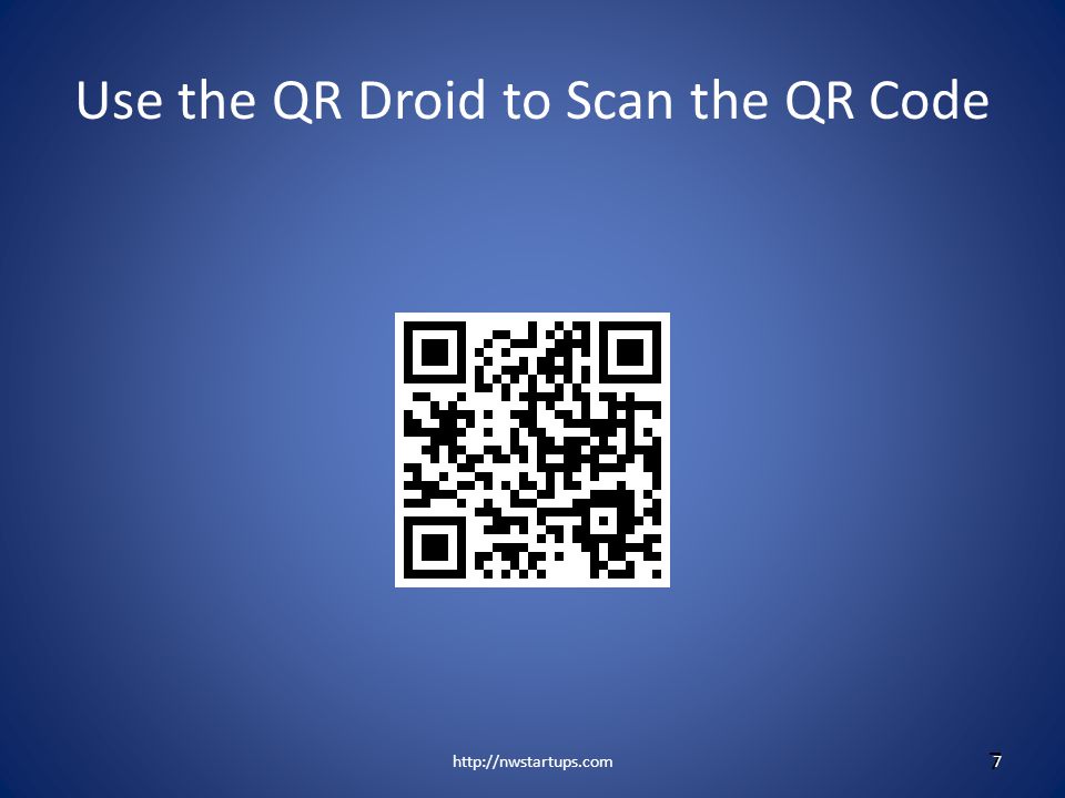 Use the QR Droid to Scan the QR Code 7 7http://nwstartups.com