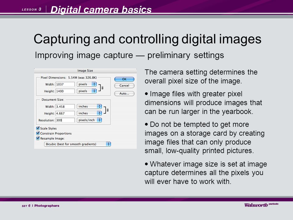 Improving image capture — preliminary settings The camera setting determines the overall pixel size of the image.