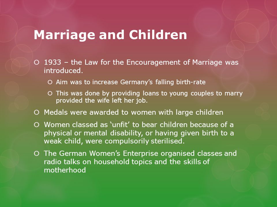 Marriage and Children  1933 – the Law for the Encouragement of Marriage was introduced.