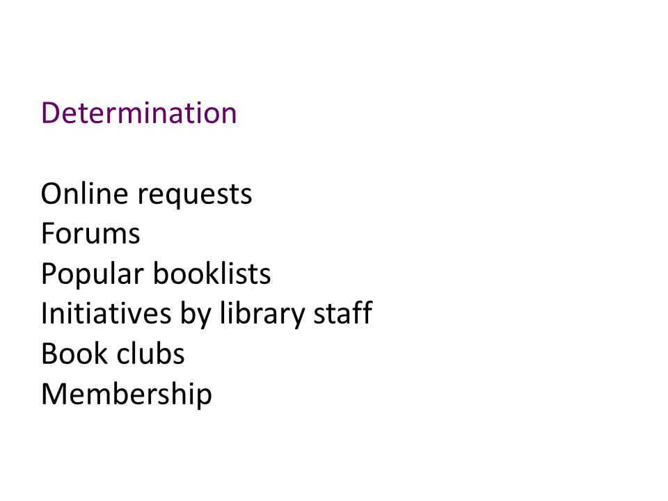 Determination Online requests Forums Popular booklists Initiatives by library staff Book clubs Membership