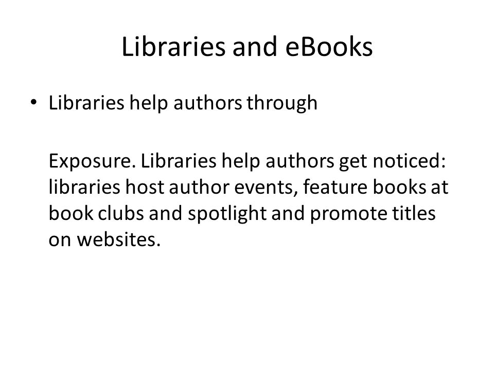 Libraries and eBooks Libraries help authors through Exposure.