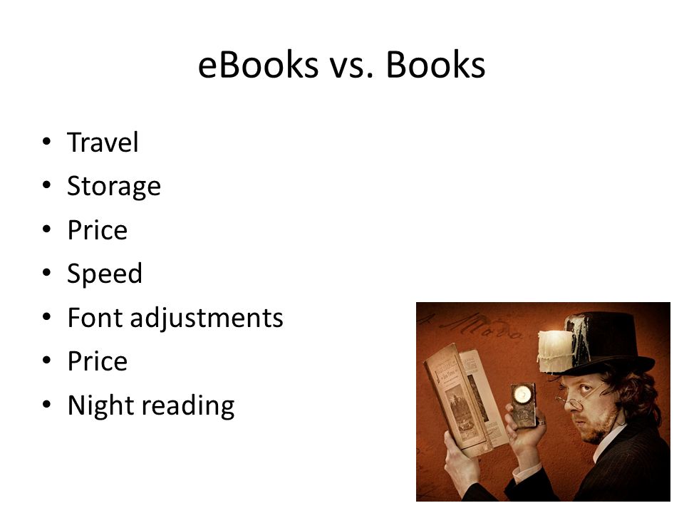 eBooks vs. Books Travel Storage Price Speed Font adjustments Price Night reading