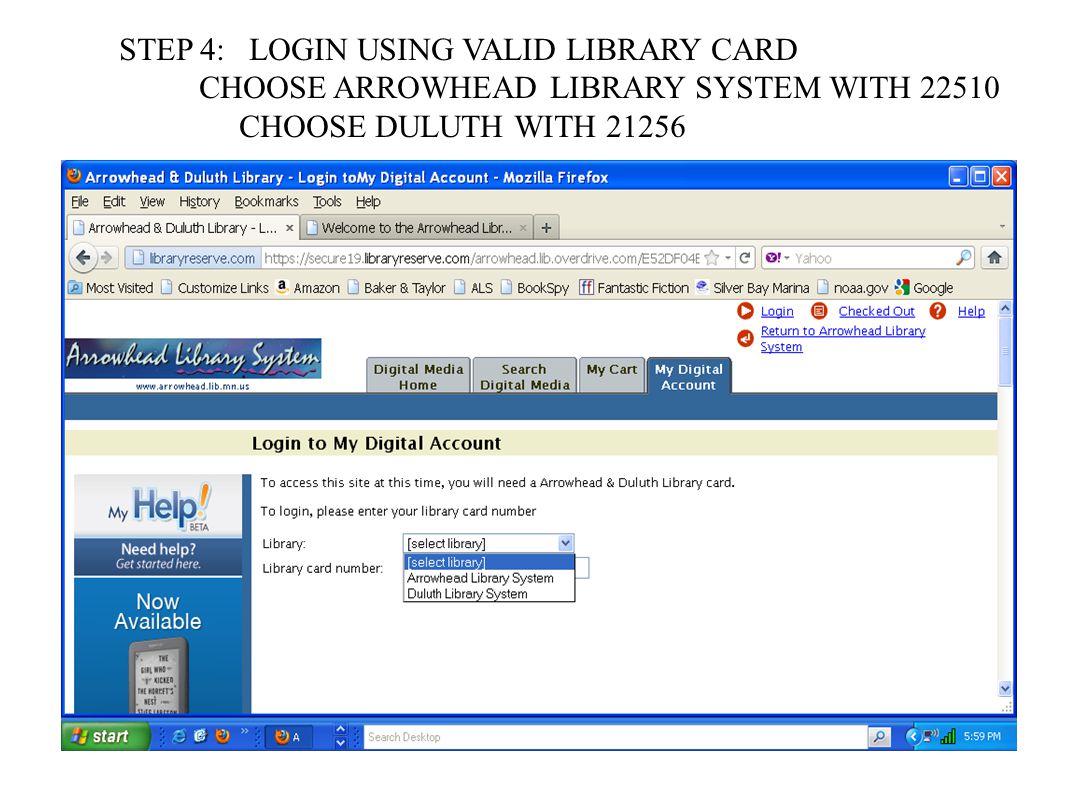 STEP 4: LOGIN USING VALID LIBRARY CARD CHOOSE ARROWHEAD LIBRARY SYSTEM WITH CHOOSE DULUTH WITH 21256