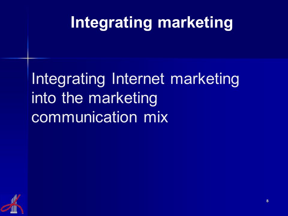 8 Integrating Internet marketing into the marketing communication mix Integrating marketing