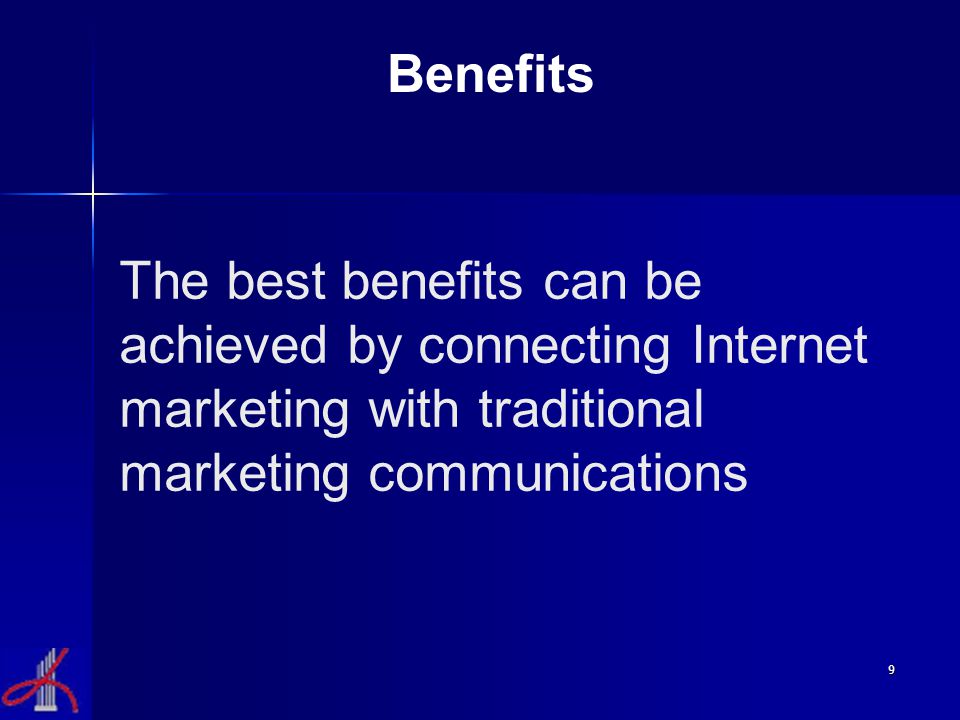 9 The best benefits can be achieved by connecting Internet marketing with traditional marketing communications Benefits