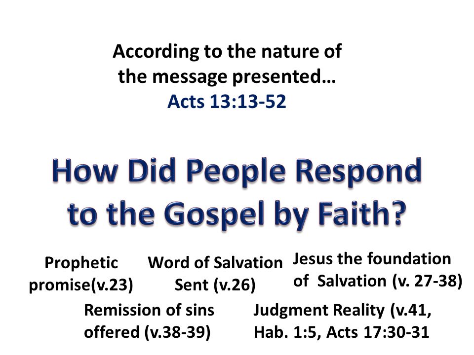 According to the nature of the message presented… Acts 13:13-52 Prophetic promise(v.23) Word of Salvation Sent (v.26) Jesus the foundation of Salvation (v.