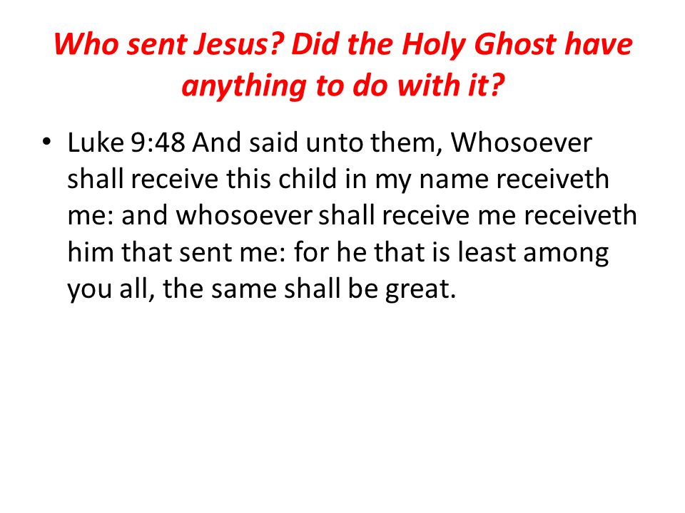 Who sent Jesus. Did the Holy Ghost have anything to do with it.