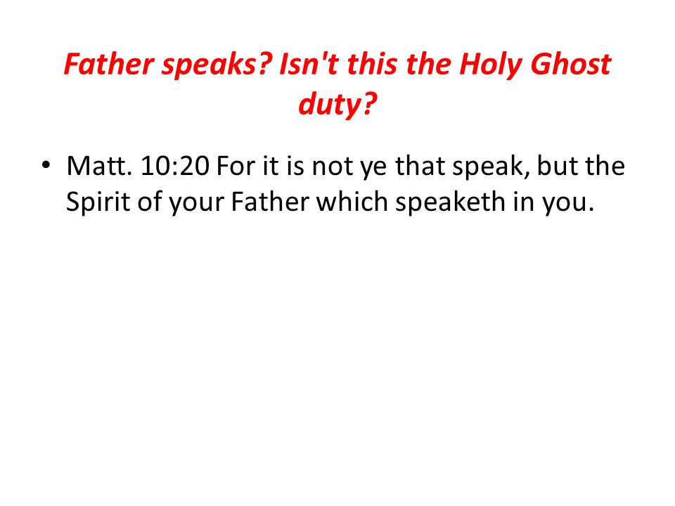Father speaks. Isn t this the Holy Ghost duty. Matt.