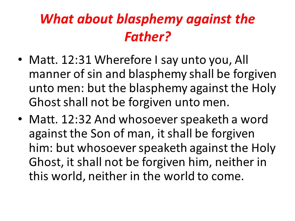 What about blasphemy against the Father. Matt.