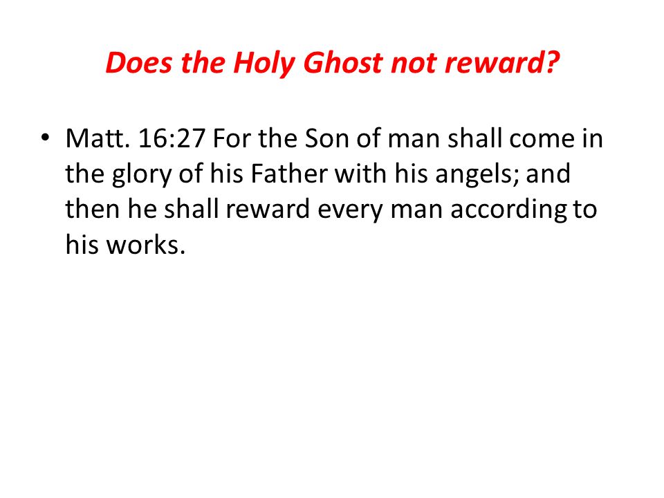 Does the Holy Ghost not reward. Matt.