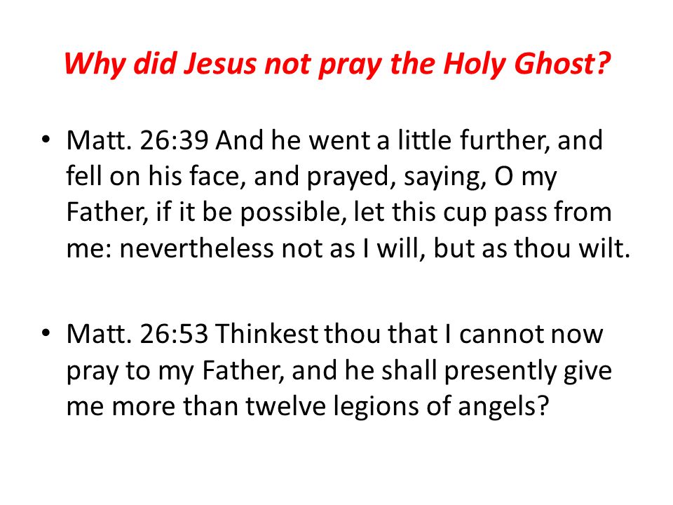 Why did Jesus not pray the Holy Ghost. Matt.