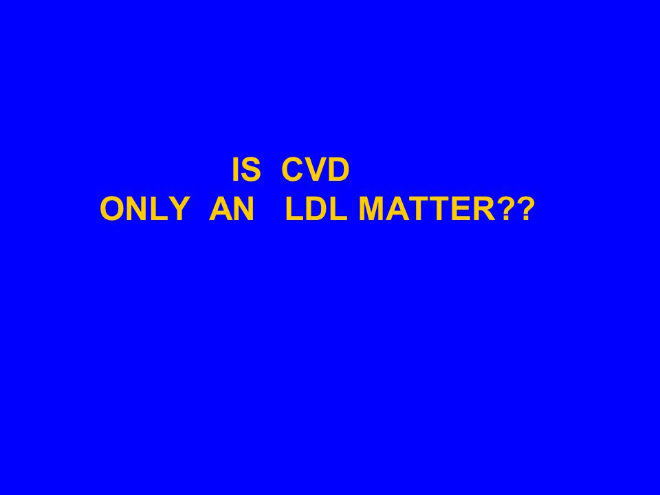 IS CVD ONLY AN LDL MATTER