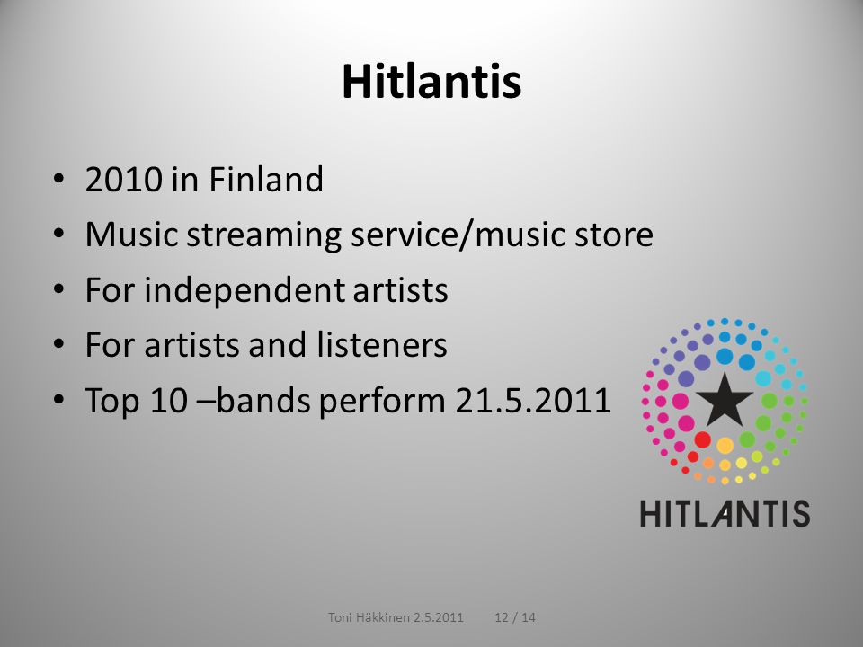Hitlantis 2010 in Finland Music streaming service/music store For independent artists For artists and listeners Top 10 –bands perform Toni Häkkinen / 1412