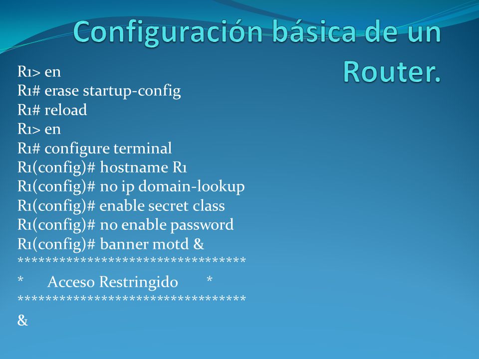 R1> en R1# erase startup-config R1# reload R1> en R1# configure ...