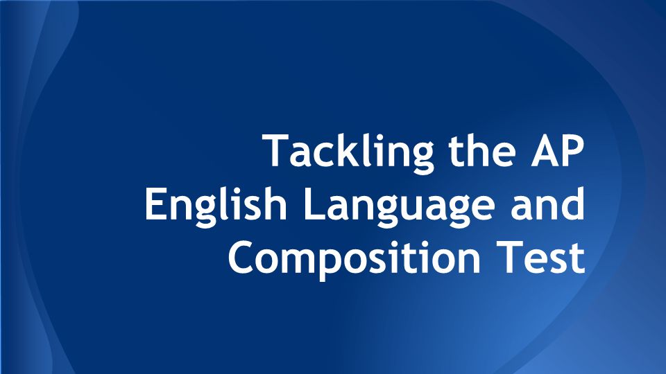 Tackling the AP English Language and Composition Test