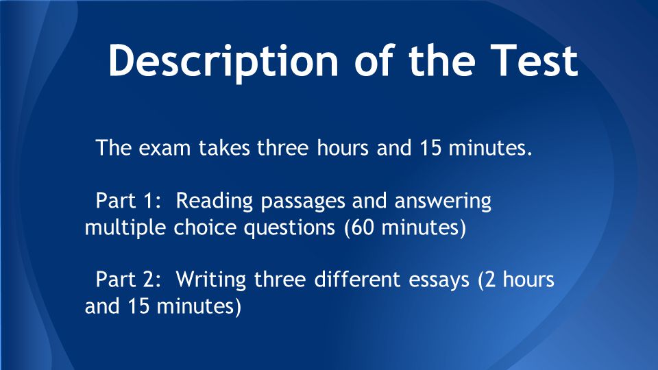 Description of the Test The exam takes three hours and 15 minutes.