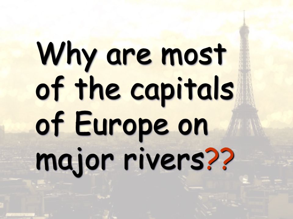 Why are most of the capitals of Europe on major rivers