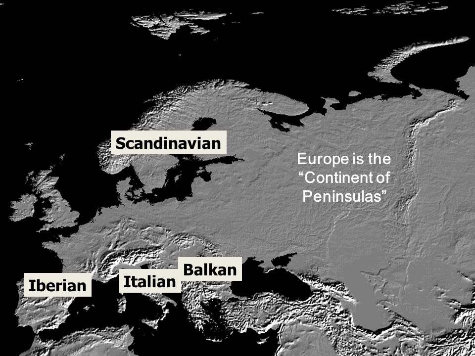 (Map activity) Iberian Italian Balkan Scandinavian 4 MAJOR PENINSULAS OF EUROPE Europe is the Continent of Peninsulas