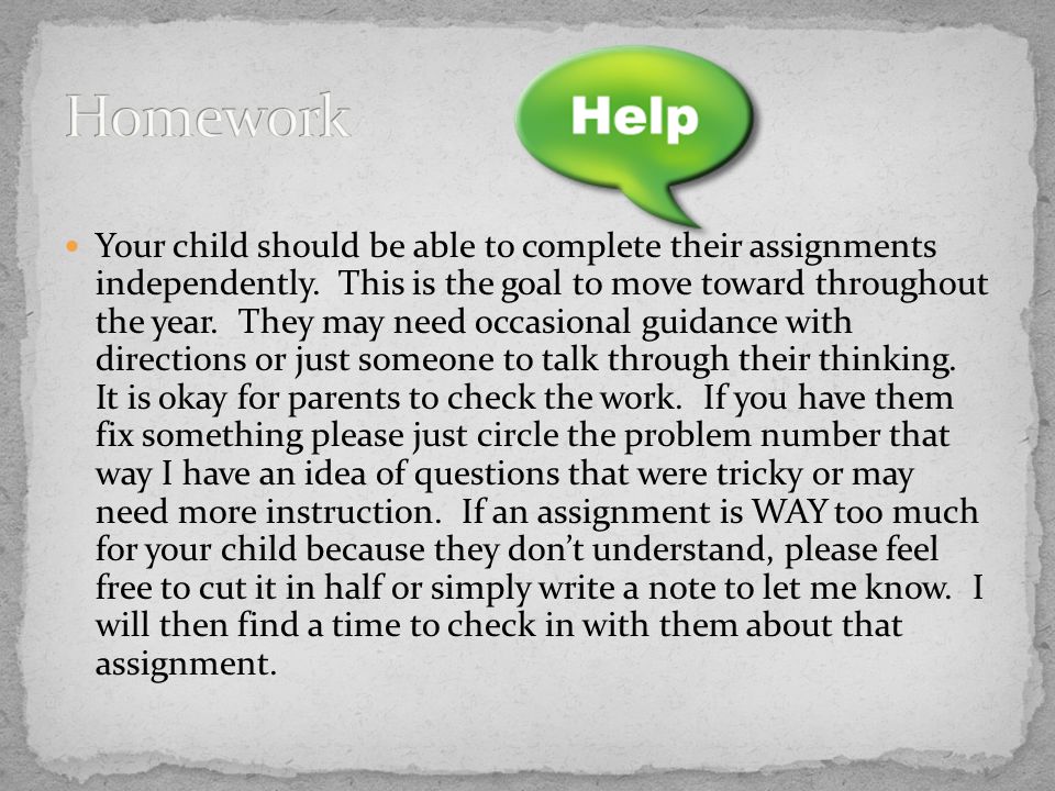 Your child should be able to complete their assignments independently.