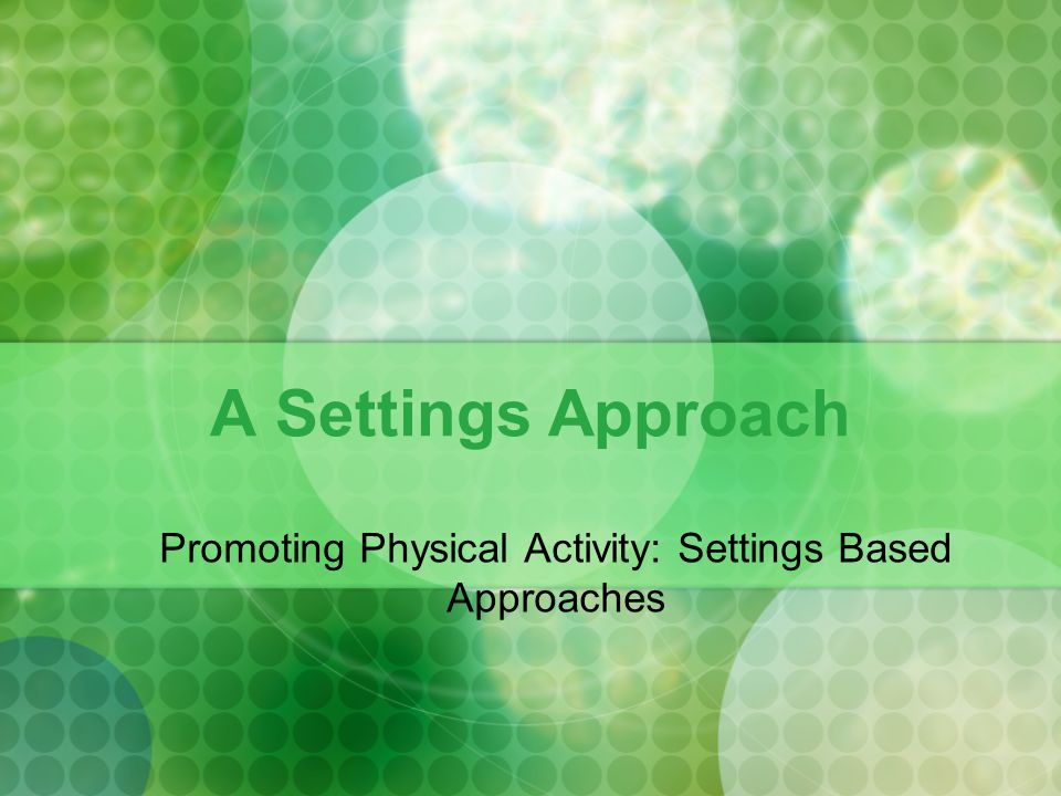 A Settings Approach Promoting Physical Activity: Settings Based Approaches