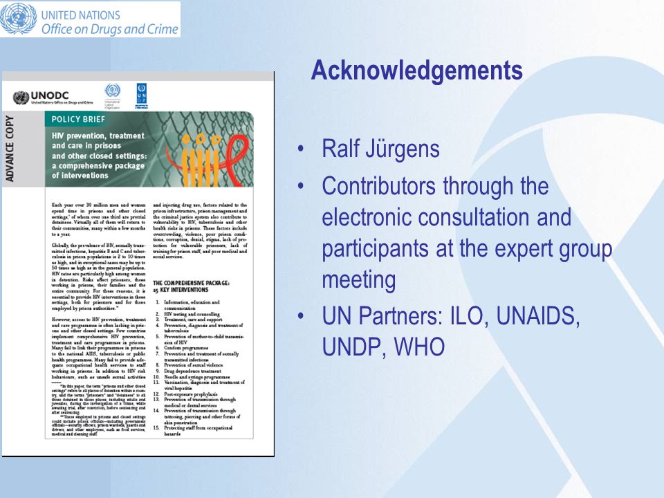 Acknowledgements Ralf Jürgens Contributors through the electronic consultation and participants at the expert group meeting UN Partners: ILO, UNAIDS, UNDP, WHO