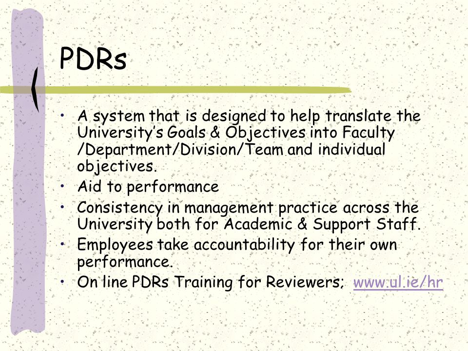 PDRs A system that is designed to help translate the University’s Goals & Objectives into Faculty /Department/Division/Team and individual objectives.