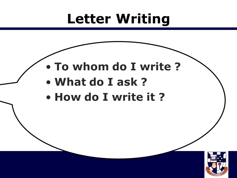Letter Writing To whom do I write What do I ask How do I write it