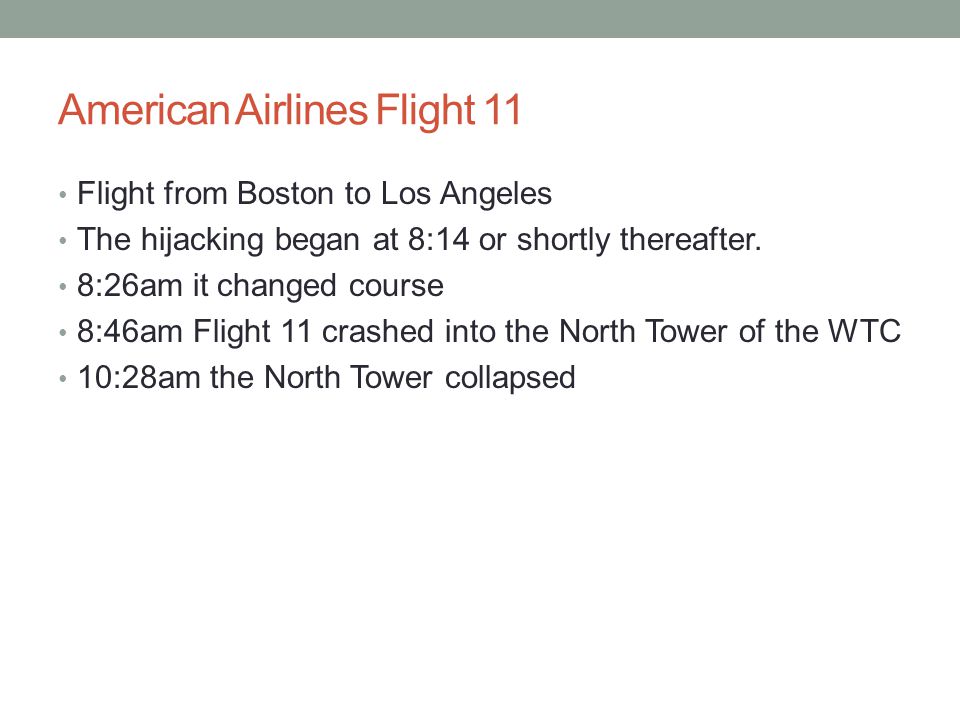 American Airlines Flight 11 Flight from Boston to Los Angeles The hijacking began at 8:14 or shortly thereafter.