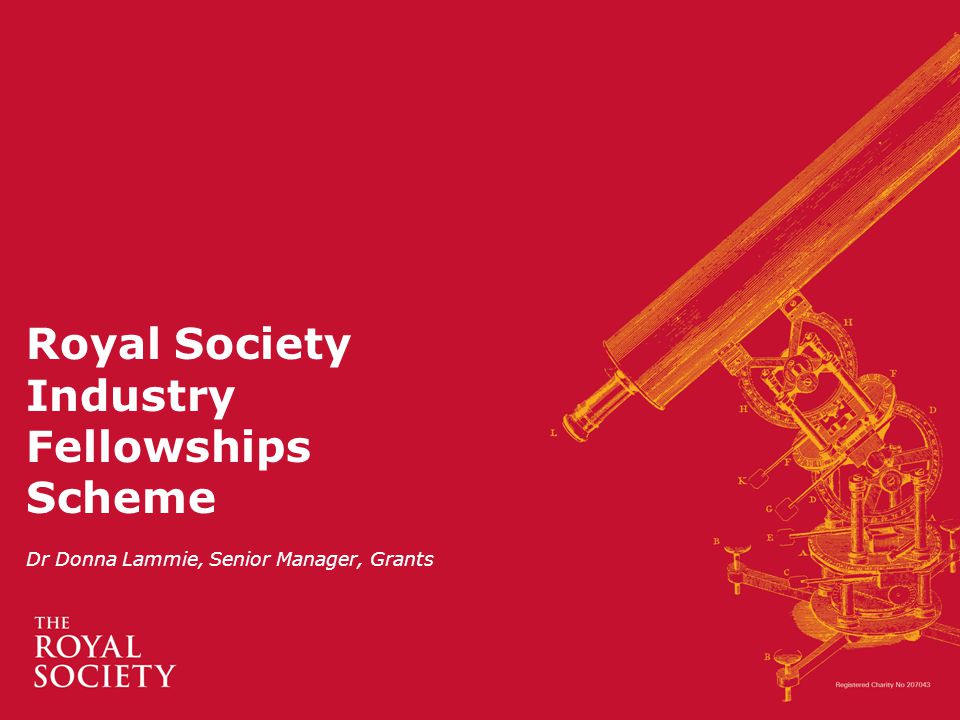Royal Society Industry Fellowships Scheme Dr Donna Lammie, Senior Manager, Grants