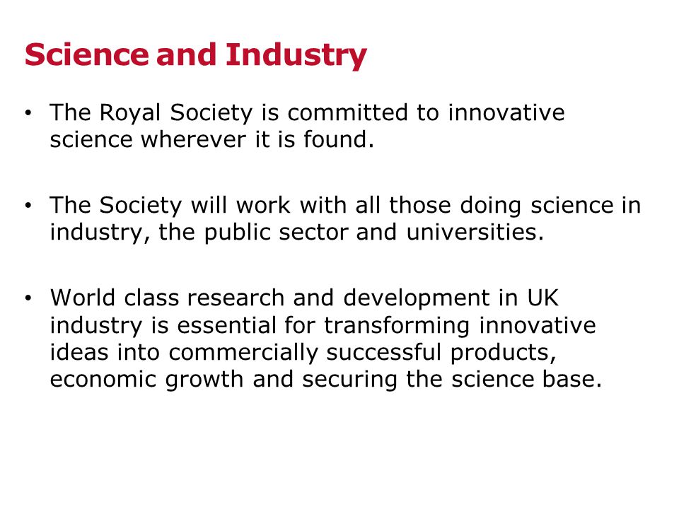 Science and Industry The Royal Society is committed to innovative science wherever it is found.