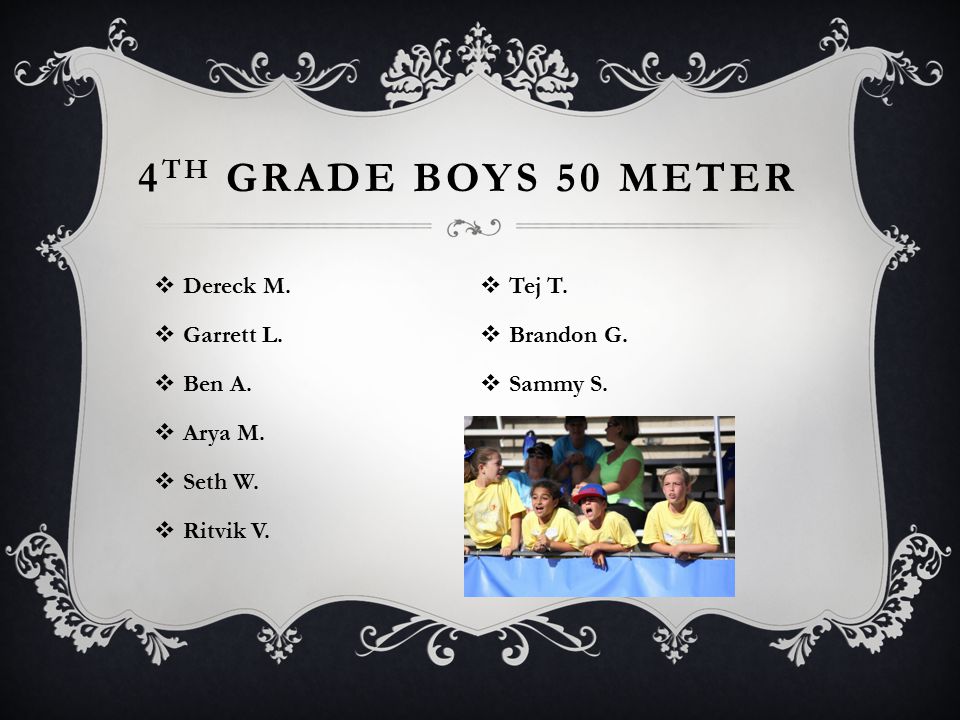 4 TH GRADE BOYS 50 METER  Dereck M.  Garrett L.