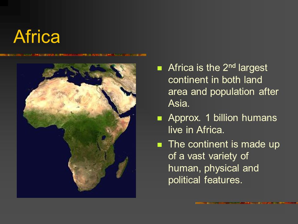 Africa Africa is the 2 nd largest continent in both land area and population after Asia.