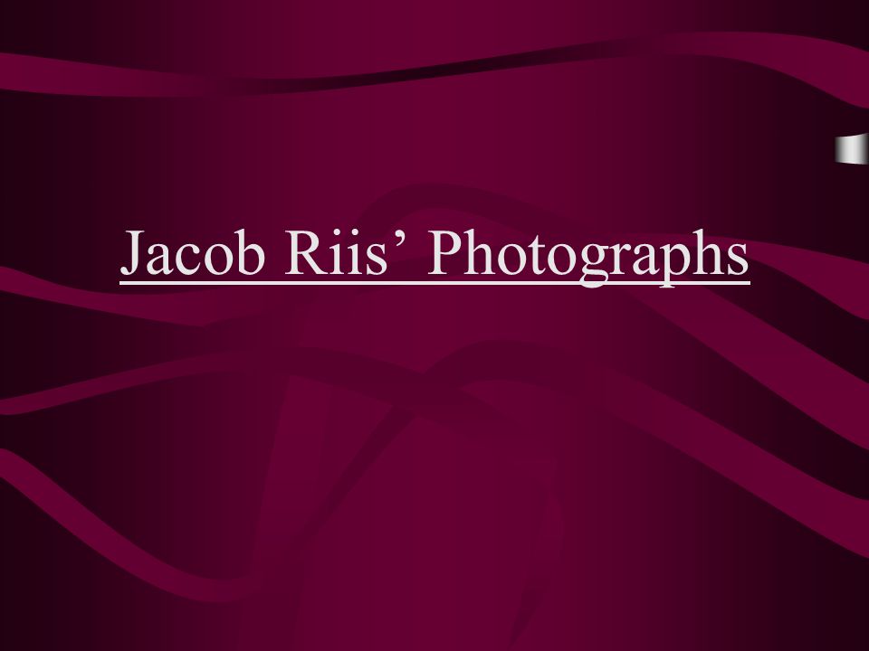 Jacob Riis’ Photographs
