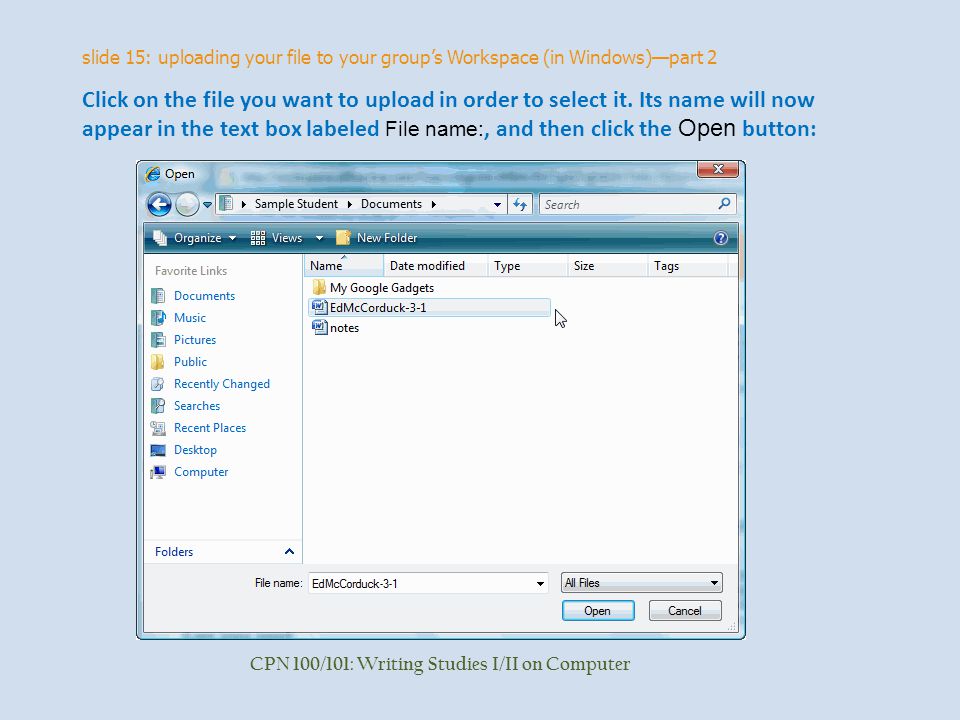 slide 15: uploading your file to your group’s Workspace (in Windows)—part 2 CPN 100/101: Writing Studies I/II on Computer Click on the file you want to upload in order to select it.