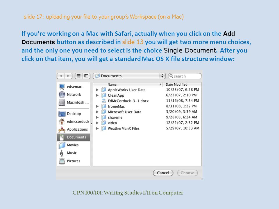 slide 17: uploading your file to your group’s Workspace (on a Mac) CPN 100/101: Writing Studies I/II on Computer If you’re working on a Mac with Safari, actually when you click on the Add Documents button as described in slide 13 you will get two more menu choices, and the only one you need to select is the choice Single Document.