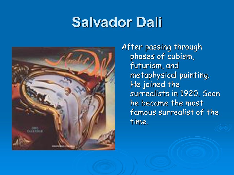 Salvador Dali After passing through phases of cubism, futurism, and metaphysical painting.