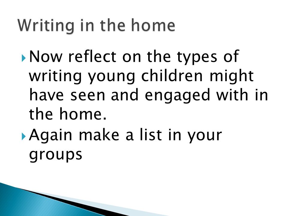  Now reflect on the types of writing young children might have seen and engaged with in the home.