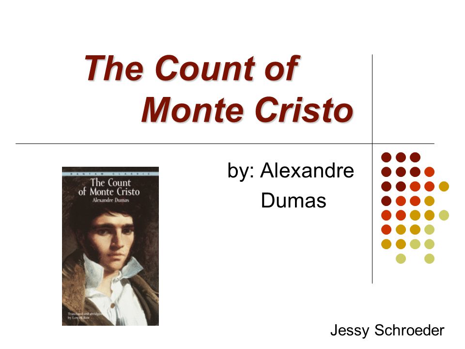 The Count of Monte Cristo by: Alexandre Dumas Jessy Schroeder