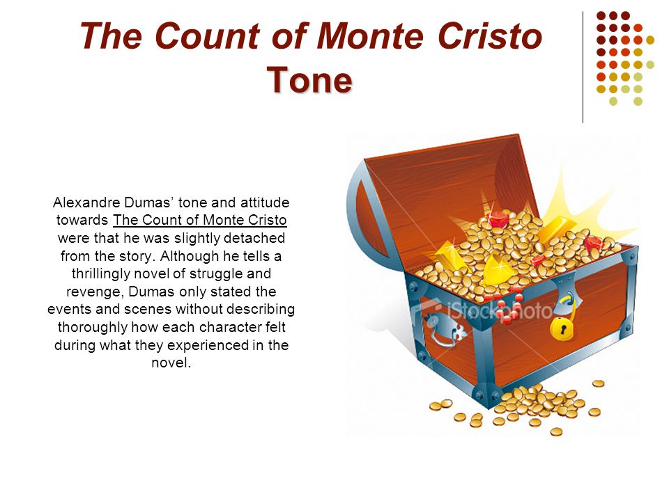 Tone The Count of Monte Cristo Tone Alexandre Dumas’ tone and attitude towards The Count of Monte Cristo were that he was slightly detached from the story.