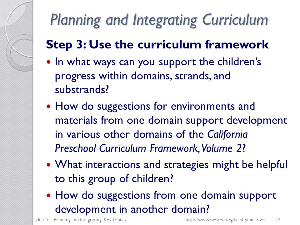 Planning and Integrating Curriculum Step 3: Use the curriculum framework In what ways can you support the children’s progress within domains, strands, and substrands.