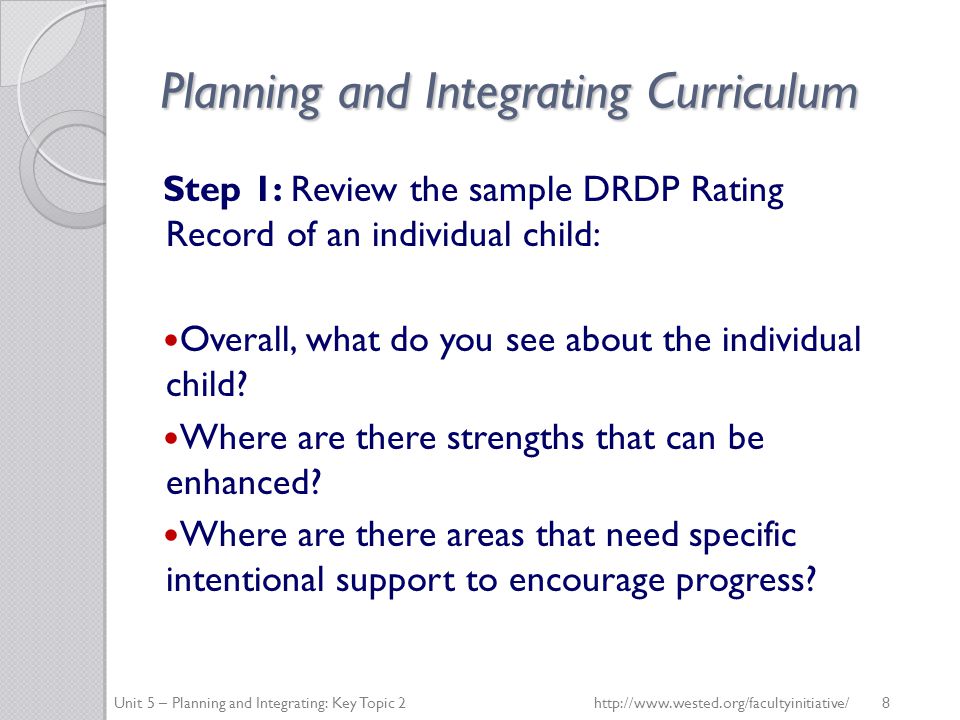 Planning and Integrating Curriculum Step 1: Review the sample DRDP Rating Record of an individual child: Overall, what do you see about the individual child.