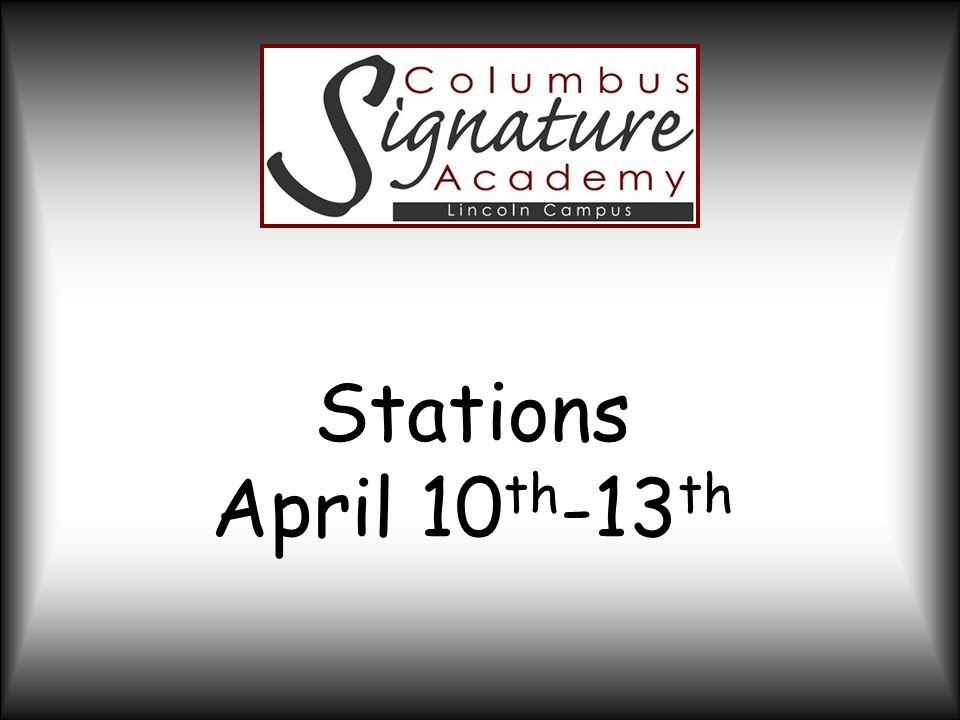 Stations April 10 th -13 th