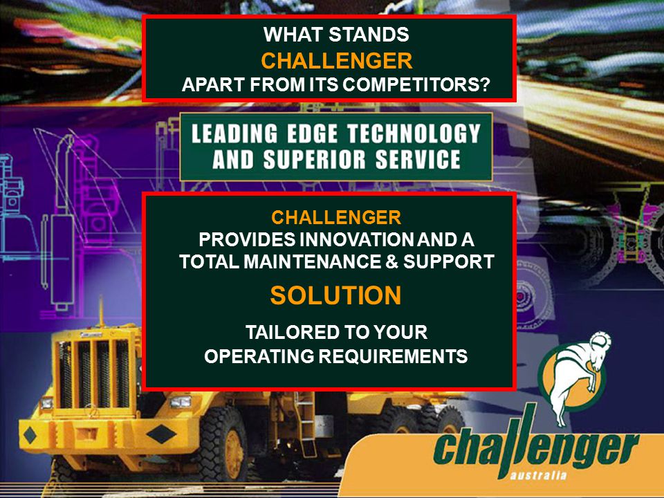 CHALLENGERTRUCKS.COM CHALLENGER PROVIDES INNOVATION AND A TOTAL MAINTENANCE & SUPPORT SOLUTION TAILORED TO YOUR OPERATING REQUIREMENTS WHAT STANDS CHALLENGER APART FROM ITS COMPETITORS