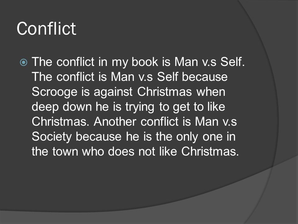 Conflict  The conflict in my book is Man v.s Self.