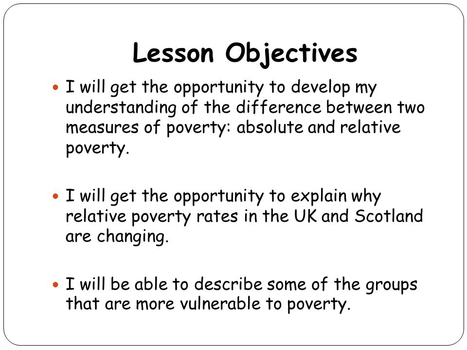Poverty In The Uk Lesson Objectives I Will Get The Opportunity To Develop My Understanding Of The Difference Between Two Measures Of Poverty Absolute Ppt Download