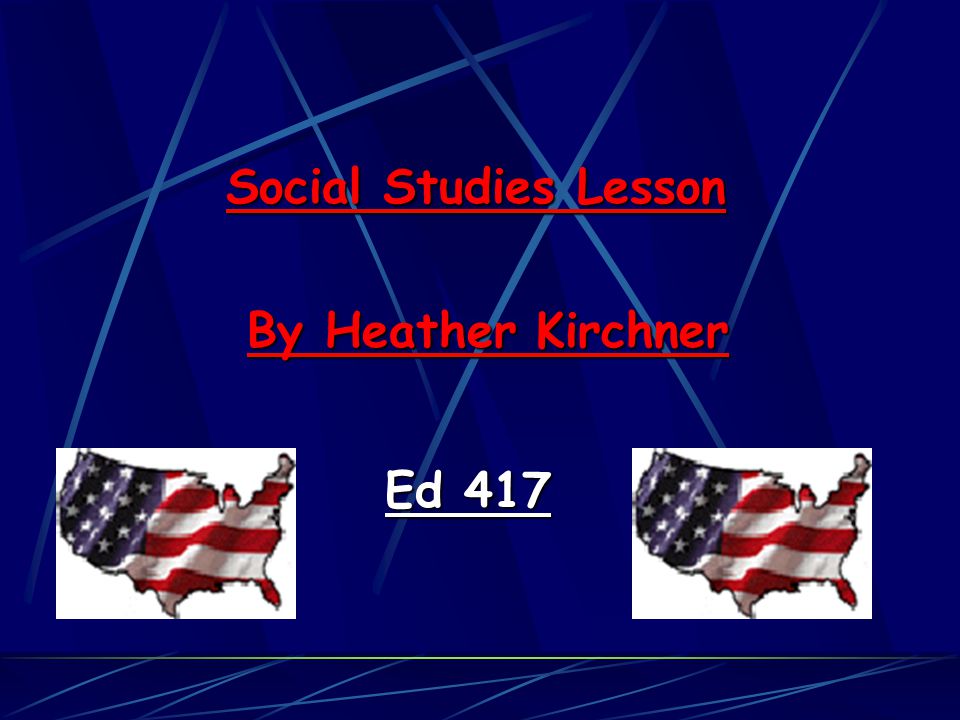 Social Studies Lesson By Heather Kirchner Ed 417